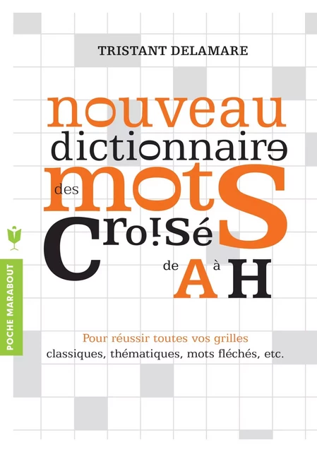 Nouveau dictionnaire des mots croisés de A à H - Tristan Delamare - Marabout