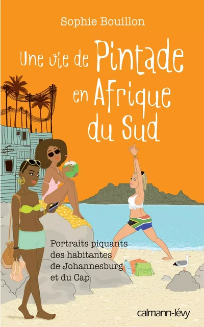 Une vie de pintade en Afrique du Sud - Sophie Bouillon - Calmann-Lévy