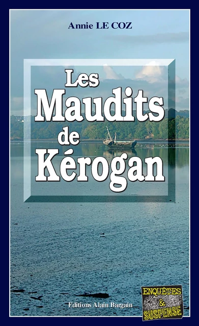 Les Maudits de Kerogan - Annie Le Coz - Éditions Alain Bargain