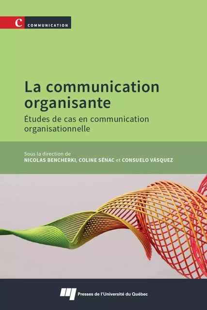 La communication organisante - Nicolas Bencherki, Coline Sénac, Consuelo Vásquez - Presses de l'Université du Québec