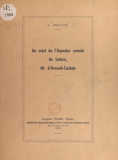 Au sujet de l'aqueduc romain de Lutèce, dit d'Arcueil-Cachan - André Desguine - FeniXX réédition numérique