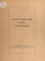 Au sujet de l'aqueduc romain de Lutèce, dit d'Arcueil-Cachan