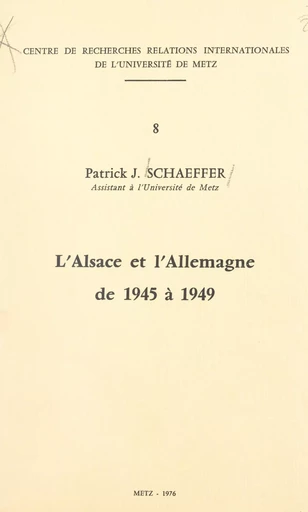 L'Alsace et l'Allemagne de 1945 à 1949 - Patrick J. Schaeffer - FeniXX réédition numérique