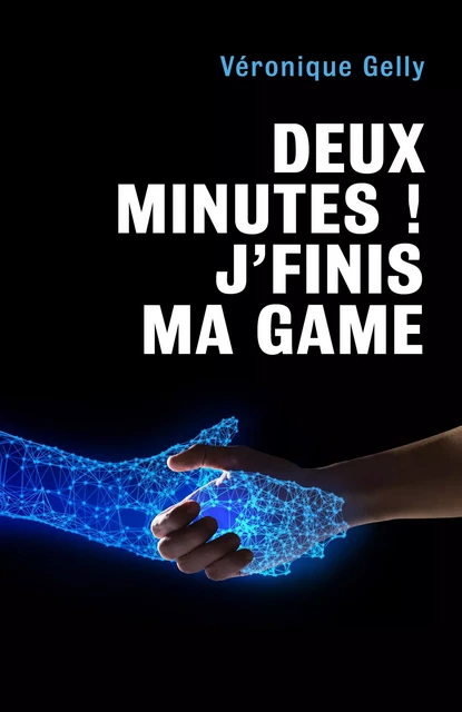 Deux minutes ! J'finis ma game - Véronique Gelly - Librinova