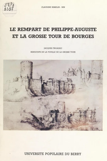 Le rempart de Philippe-Auguste et la grosse tour de Bourges - Claudine Risselin-Nin, Jacques Troadec - FeniXX réédition numérique