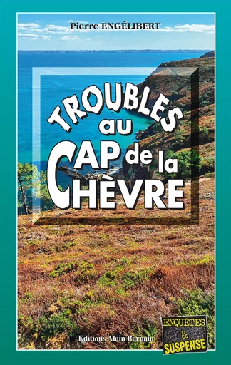 Troubles au Cap de la Chèvre - Pierre Engélibert - Éditions Alain Bargain