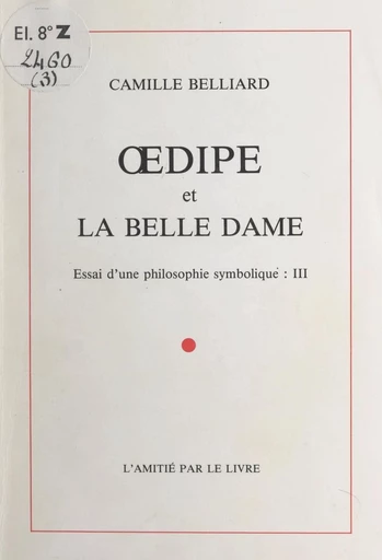 Essai d'une philosophie symbolique (3). Œdipe et La Belle Dame - Camille Belliard - FeniXX réédition numérique