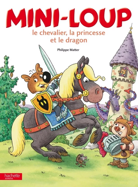 Mini-Loup, le chevalier, la princesse et le dragon - Philippe Matter - Hachette Enfants