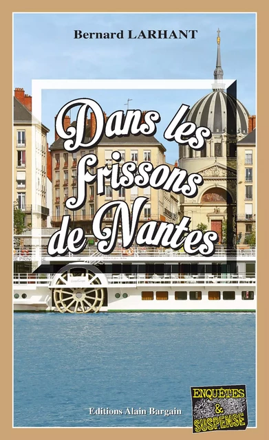 Dans les frissons de Nantes - Bernard Larhant - Éditions Alain Bargain