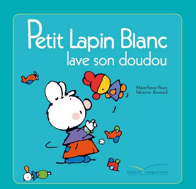 Petit Lapin Blanc lave son doudou - Marie-France Floury, Fabienne Boisnard - Gautier Languereau