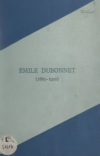 Émile Dubonnet, 1883-1950 - Pierre Dupont - FeniXX réédition numérique