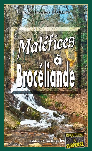 Maléfices à Brocéliande - Jean-Jacques Égron - Éditions Alain Bargain