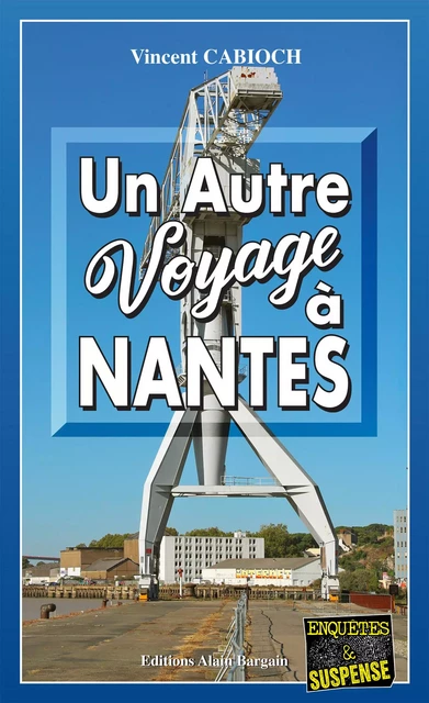 Un autre voyage à Nantes - Vincent Cabioch - Éditions Alain Bargain