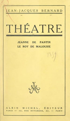 Théâtre : Jeanne de Pantin. Le Roy de Malousie - Jean-Jacques Bernard - FeniXX réédition numérique