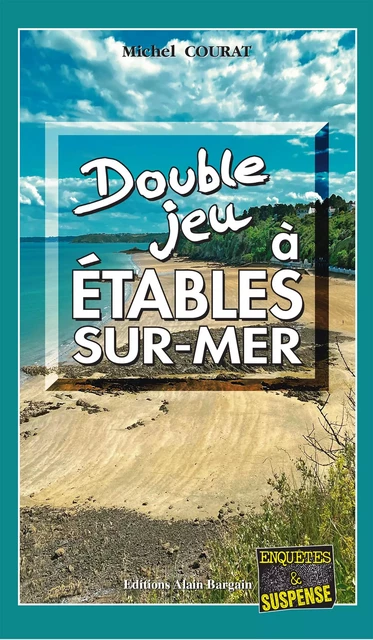 Double jeu à Étables-sur-Mer - Michel Courat - Éditions Alain Bargain