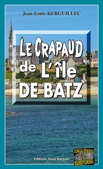 Le crapaud de l’Île de Batz - Jean-Louis Kerguillec - Éditions Alain Bargain