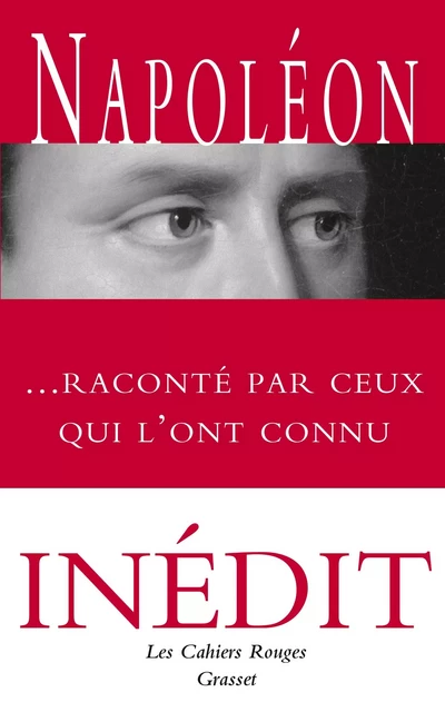 Napoléon raconté par ceux qui l'ont connu -  Collectif - Grasset