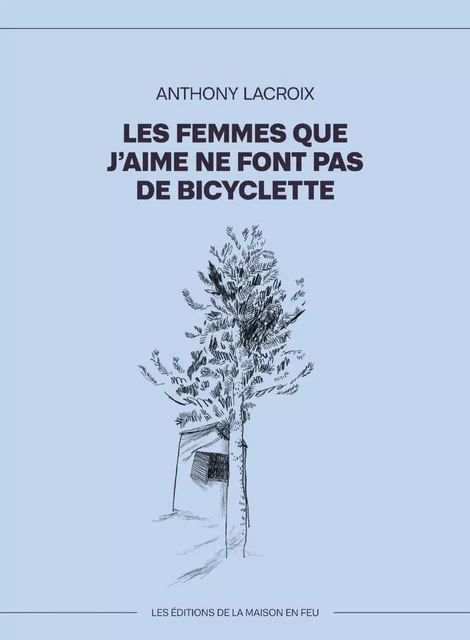 Les femmes que j'aime ne font pas du bicyclette - Anthony Lacroix - Les éditions de la maison en feu