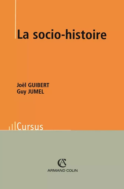 La socio-histoire - Joël Guibert, Guy Jumel - Armand Colin