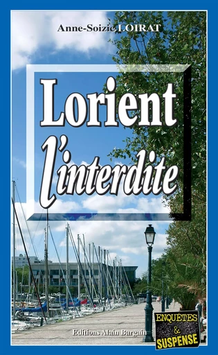 Lorient l'interdite - Anne-Soizic Loirat - Éditions Alain Bargain