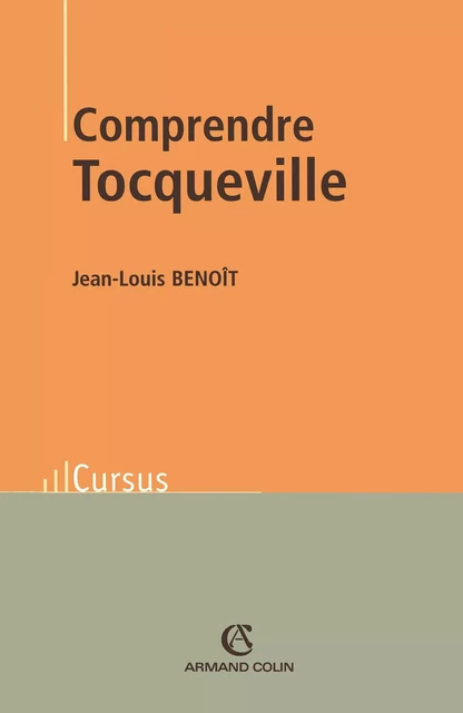 Comprendre Tocqueville - Jean-Louis Benoît - Armand Colin