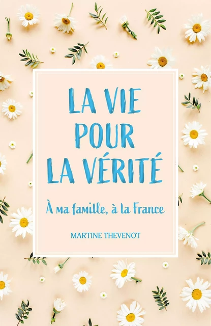 La Vie pour la vérité - Martine Thevenot - Librinova