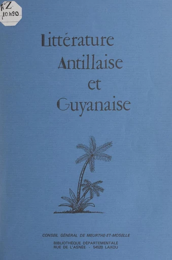 Littérature antillaise et guyanaise -  Conseil général de Meurthe-et-Moselle - FeniXX réédition numérique