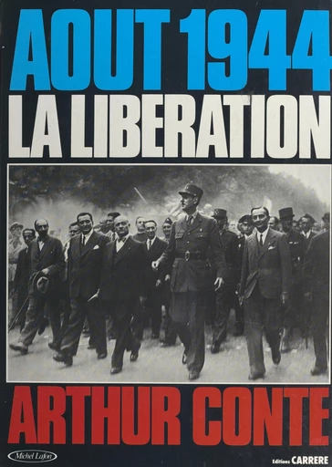 Août 1944, la Libération - Arthur Conte - FeniXX réédition numérique