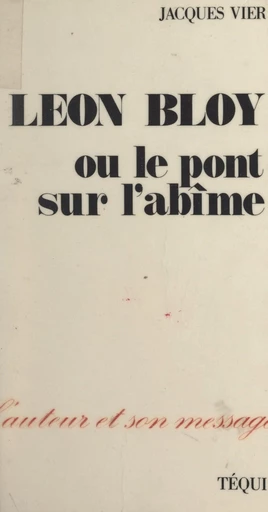 Léon Bloy, ou le pont sur l'abîme - Jacques Vier - FeniXX réédition numérique