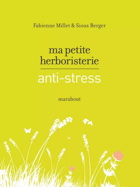 Ma petite herboristerie antistress - Fabienne Millet, Sioux Berger - Marabout