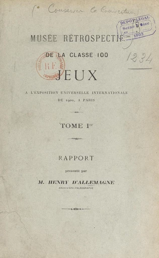 Musée rétrospectif de la classe 100, jeux, à l'Exposition universelle internationale de 1900, à Paris (1). Rapport - Henry René d'Allemagne - FeniXX réédition numérique