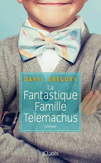 La fantastique famille Telemachus - Daryl Gregory - JC Lattès