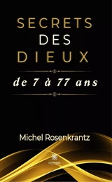 Secrets des dieux de 7 à 77 ans