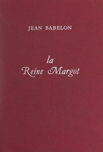 La reine Margot - Jean Babelon - FeniXX réédition numérique