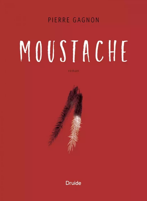 Moustache - Pierre Gagnon - Éditions Druide