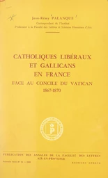 Catholiques libéraux et gallicans en France face au concile du Vatican, 1867-1870