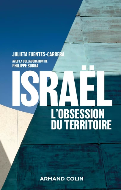 Israël : l'obsession du territoire - Julieta Fuentes-Carrera, Philippe Subra - Armand Colin