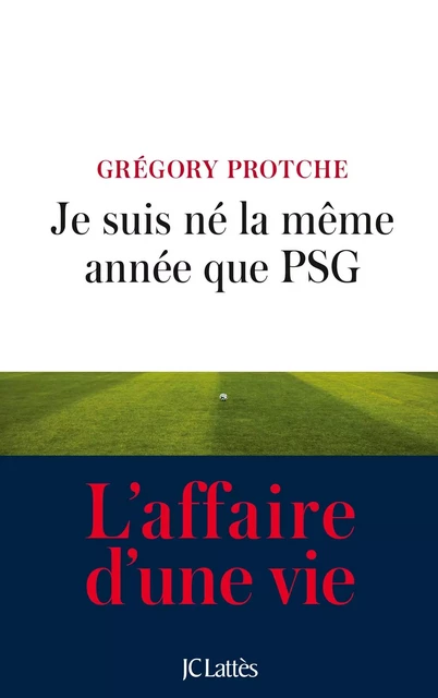 Je suis né la même année que PSG - Gregory Protche - JC Lattès