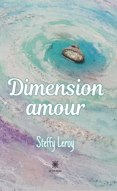 Dimension amour - Steffy Leroy - Le Lys Bleu Éditions