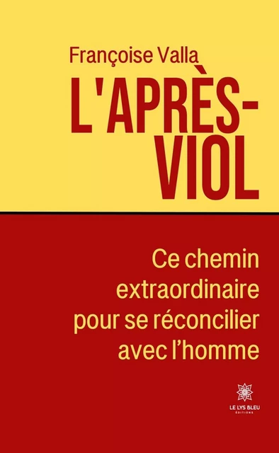 L’après-viol - Françoise Valla - Le Lys Bleu Éditions