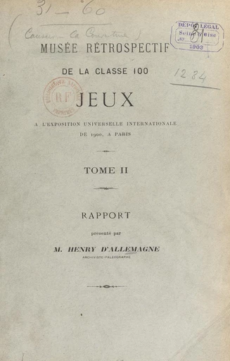 Musée rétrospectif de la classe 100, jeux, à l'Exposition universelle internationale de 1900, à Paris (2). Rapport - Henry d'Allemagne - FeniXX réédition numérique