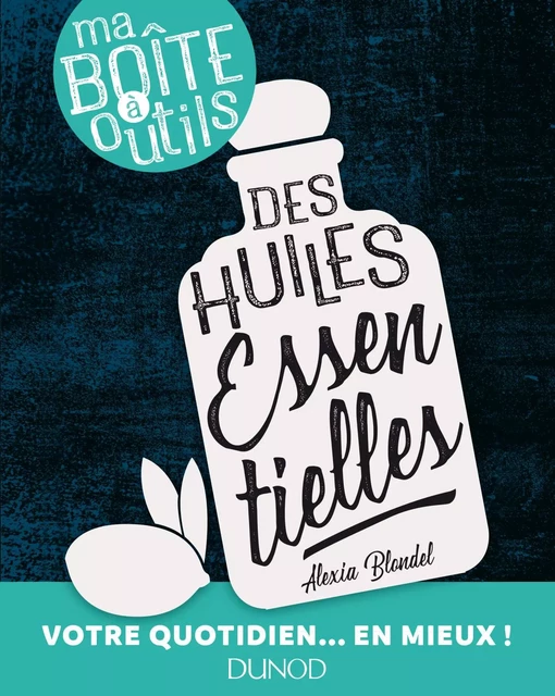 Ma boîte à outils des huiles essentielles - Alexia Blondel - Dunod