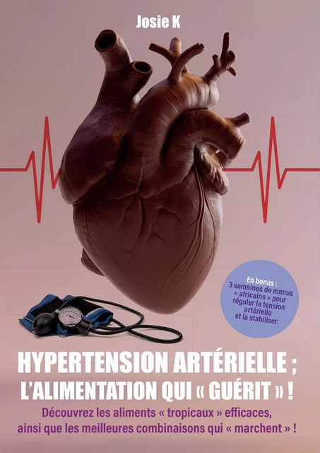 Hypertension artérielle : l'alimentation qui "guérit" ! - Josie K. - Publishroom