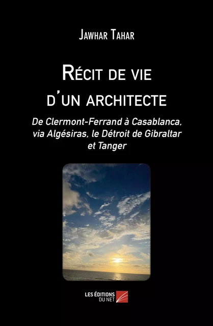 Récit de vie d'un architecte - Jawhar Tahar - Les Éditions du Net