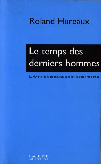 Le temps des derniers hommes - Roland Hureaux - Hachette Littératures