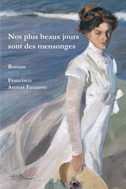 Nos plus beaux jours sont des mensonges - Francisco Arenas Farauste - 5 sens éditions