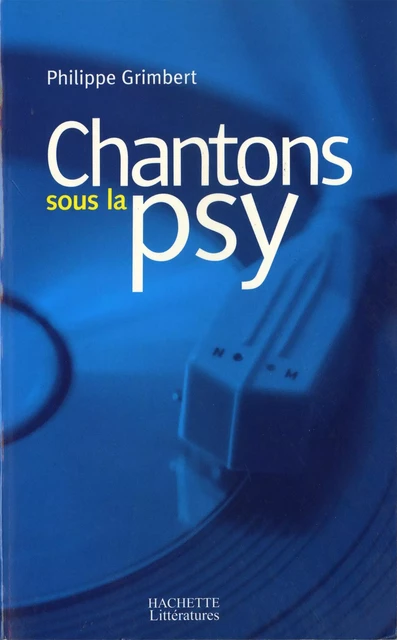 Chantons sous la psy - Philippe Grimbert - Hachette Littératures