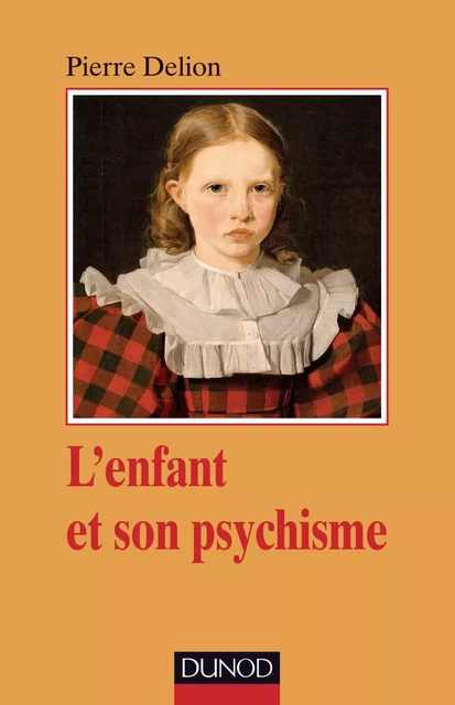 L'enfant et son psychisme - Pierre Delion - Dunod