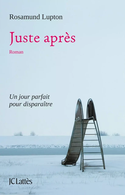 Juste après - Rosamund Lupton - JC Lattès