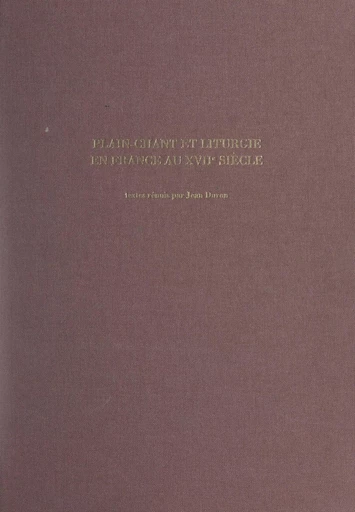 Plain-chant et liturgie en France au XVIIe siècle -  Collectif - FeniXX réédition numérique